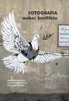 Fotografia wobec konfliktu. Autor: Opracowanie zbiorowe. SmakLiter.pl Okładka książki Fotografia wobec konfliktu