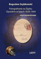 Fotografowie na Śląsku Opolskim w latach 1839-1944. Autor: Szybkowski Bogusław. SmakLiter.pl Okładka książki Fotografowie na Śląsku Opolskim w latach 1839-1944