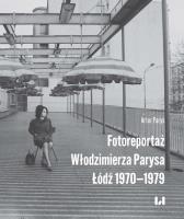 Okładka książki Fotoreportaż Włodzimierza Parysa: Łódź 1970-1979