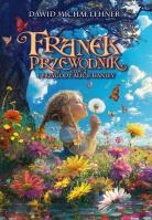 Franek Przewodnik i przygody Alicji Hanley. Autor: Lehner Dawid Michał. SmakLiter.pl Okładka książki Franek Przewodnik i przygody Alicji Hanley