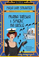 Frania Tańska i śmierć na Wiśle. Autor: Maja van Straaten. SmakLiter.pl Okładka książki Frania Tańska i śmierć na Wiśle