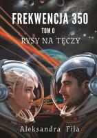 Frekwencja 350 Tom 0 Rysy na tęczy. Autor: Fila Aleksandra. SmakLiter.pl Okładka książki Frekwencja 350 Tom 0 Rysy na tęczy