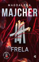 Frela. Kryminalny Śląsk. Autor: Majcher Magdalena. SmakLiter.pl Okładka książki Frela. Kryminalny Śląsk