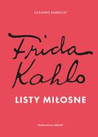Frida Kahlo. Listy miłosne. Autor: Suzanne Barbezat. SmakLiter.pl Okładka książki Frida Kahlo. Listy miłosne