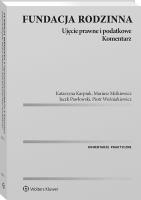 Fundacja rodzinna. Ujęcie prawne i podatkowe. Komentarz. Autor: Piotr Woźniakiewicz, Katarzyna Karpiuk. SmakLiter.pl Okładka książki Fundacja rodzinna. Ujęcie prawne i podatkowe. Komentarz