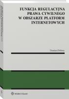 Funkcja regulacyjna prawa cywilnego w obszarze platform internetowych. Autor: Dobosz Damian. SmakLiter.pl Okładka książki Funkcja regulacyjna prawa cywilnego w obszarze platform internetowych