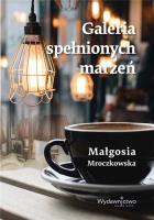 Galeria spełnionych marzeń. Autor: Małgosia Mroczkowska. SmakLiter.pl Okładka książki Galeria spełnionych marzeń