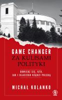 Game changer. Za kulisami polityki. Dowiedz się, kto, jak i dlaczego rządzi Polską. Autor: Michał Kolanko. SmakLiter.pl Okładka książki Game changer. Za kulisami polityki. Dowiedz się, kto, jak i dlaczego rządzi Polską