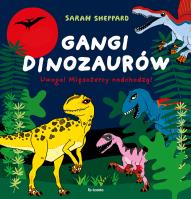 Gangi dinozaurów. Uwaga! Mięsożercy nadchodzą!. Autor: Sheppard Sarah. SmakLiter.pl Okładka książki Gangi dinozaurów. Uwaga! Mięsożercy nadchodzą!