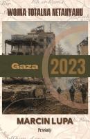 Okładka książki Gaza 2023: wojna totalna Netanyahu. Biblioteka Wojenna. Tom 4