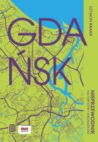 Gdańsk. Nieprzewodnik dla turystów i mieszkańców. Autor: Szymon Kranz. SmakLiter.pl Okładka książki Gdańsk. Nieprzewodnik dla turystów i mieszkańców