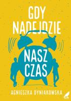 Gdy nadejdzie nasz czas. Autor: Agnieszka Dyniakowska. SmakLiter.pl Okładka książki Gdy nadejdzie nasz czas
