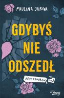Gdybyś nie odszedł. Heartbroken. Tom 2. Autor: Paulina Jurga. SmakLiter.pl Okładka książki Gdybyś nie odszedł. Heartbroken. Tom 2
