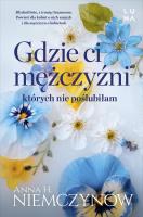 Gdzie ci mężczyźni, których nie poślubiłam. Autor: Niemczynow Anna H.. SmakLiter.pl Okładka książki Gdzie ci mężczyźni, których nie poślubiłam