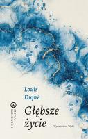 Głębsze życie. Autor: Louis Dupre. SmakLiter.pl Okładka książki Głębsze życie