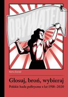 Głosuj, broń, wybieraj. Polskie hasła polityczne z lat 1918-2020. Autor: Śleziak Marta. SmakLiter.pl Okładka książki Głosuj, broń, wybieraj. Polskie hasła polityczne z lat 1918-2020