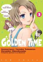 Golden Time. Tom 3. Autor: Yuyuko Takemiya, Umechazuke. SmakLiter.pl Okładka książki Golden Time. Tom 3