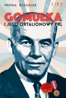 Gomułka i jego ortalionowy PRL. Autor: Iwona Kienzler. SmakLiter.pl Okładka książki Gomułka i jego ortalionowy PRL