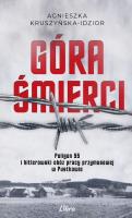 Okładka książki Góra Śmierci. Poligon SS i hitlerowski obóz pracy przymusowej w Pustkowie