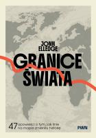 Okładka książki Granice świata. 47 opowieści o tym, jak linie na mapie zmieniły historię