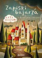 Greenglass House. Zapiski bajarza. Autor: Milford Kate, Maciej Szymanowicz (ilustr.), Anna Wicha. SmakLiter.pl Okładka książki Greenglass House. Zapiski bajarza