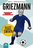 Griezmann. Najlepsi piłkarze świata. Autor: Matt Oldfield, Tom Oldfield. SmakLiter.pl Okładka książki Griezmann. Najlepsi piłkarze świata