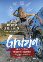 Gruzja. Jak się żyje Polce w kraju wina, gościnności i drogowych absurdów - uszkodzone. Autor: Kaczmarzyk Martyna. SmakLiter.pl Okładka książki Gruzja. Jak się żyje Polce w kraju wina, gościnności i drogowych absurdów - uszkodzone