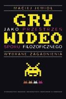 Okładka książki Gry wideo jako przestrzeń sporu filozoficznego