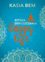 Happy Life. Sztuka odpuszczania. Autor: Kasia Bem. SmakLiter.pl Okładka książki Happy Life. Sztuka odpuszczania