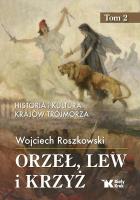Historia i kultura krajów Trójmorza T.2 Orzeł, lew i krzyż - uszkodzone. Autor: Roszkowski Wojciech. SmakLiter.pl Okładka książki Historia i kultura krajów Trójmorza T.2 Orzeł, lew i krzyż - uszkodzone