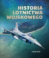 Historia lotnictwa wojskowego. Autor: Kubiak Krzysztof. SmakLiter.pl Okładka książki Historia lotnictwa wojskowego