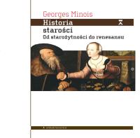 Historia starości. Od starożytności do renesansu. Autor: Minois Georges. SmakLiter.pl Okładka książki Historia starości. Od starożytności do renesansu