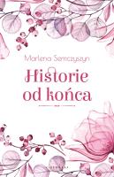 Historie od końca - uszkodzone. Autor: Semczyszyn Marlena. SmakLiter.pl Okładka książki Historie od końca - uszkodzone