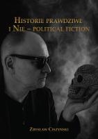 Okładka książki Historie prawdziwe i Nie – political fiction