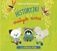 Historyjki dla małych uszu (audiobook). Autor: Wachowiak Joanna. SmakLiter.pl Okładka książki Historyjki dla małych uszu (audiobook)