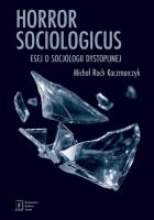 Okładka książki Horror sociologicus. Esej o socjologii dystopijnej