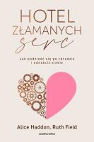 Hotel Złamanych Serc. Autor: Haddon Alice, Field Ruth. SmakLiter.pl Okładka książki Hotel Złamanych Serc
