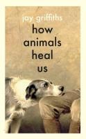 How Animals Heal Us. Autor: Griffiths Jay. SmakLiter.pl Okładka książki How Animals Heal Us