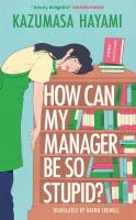 Okładka książki How Can My Manager Be So Stupid? 'Utterly delightful' Kristen Perrin