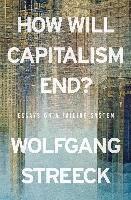 How Will Capitalism End? Essays on a Failing System wer. angielska. Autor: Wolfgang Streeck. SmakLiter.pl Okładka książki How Will Capitalism End? Essays on a Failing System wer. angielska