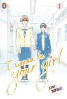 Okładka książki I Wanna Be Your Girl Vol. 1
