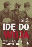 Idę do woja. Znani Polacy w armii PRL. Autor: Jerzy Kubrak. SmakLiter.pl Okładka książki Idę do woja. Znani Polacy w armii PRL
