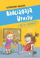 Idę do zerówki! Nadciągają Urwisy. Tom 3. Autor: Katarzyna Majgier. SmakLiter.pl Okładka książki Idę do zerówki! Nadciągają Urwisy. Tom 3