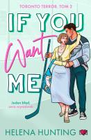 If You Want Me. Toronto Terror. Tom 2. Autor: Hunting Helena. SmakLiter.pl Okładka książki If You Want Me. Toronto Terror. Tom 2