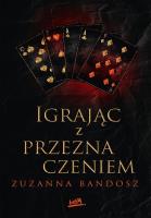 Igrając z przeznaczeniem. Autor: Zuzanna Bandosz. SmakLiter.pl Okładka książki Igrając z przeznaczeniem