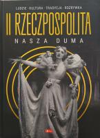 II Rzeczpospolita Nasza duma. Autor: Opracowanie zbiorowe. SmakLiter.pl Okładka książki II Rzeczpospolita Nasza duma