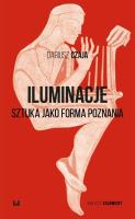 Iluminacje. Sztuka jako forma poznania. Autor: Czaja Dariusz. SmakLiter.pl Okładka książki Iluminacje. Sztuka jako forma poznania