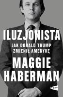 Iluzjonista. Jak Donald Trump zmienił Amerykę. Autor: Haberman Maggie. SmakLiter.pl Okładka książki Iluzjonista. Jak Donald Trump zmienił Amerykę