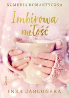Imbirowa miłość. Autor: INKA JABŁOŃSKA. SmakLiter.pl Okładka książki Imbirowa miłość
