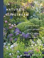Okładka książki In Nature's Slipstream. How to Turn Your Garden into a Haven for Nature